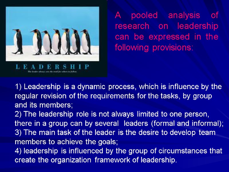 1) Leadership is a dynamic process, which is influence by the regular revision of